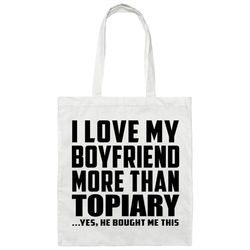 I Love My Boyfriend More Than Topiary - Tote Bag White
