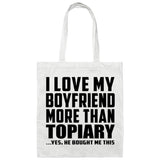I Love My Boyfriend More Than Topiary - Tote Bag White