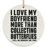 I Love My Boyfriend More Than Collecting Butterflies - Circle Ornament