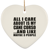 All I Care About Is My Cane Corso - Heart Ornament