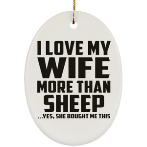 I Love My Wife More Than Sheep - Oval Ornament
