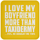 I Love My Boyfriend More Than Taxidermy - Drink Coaster