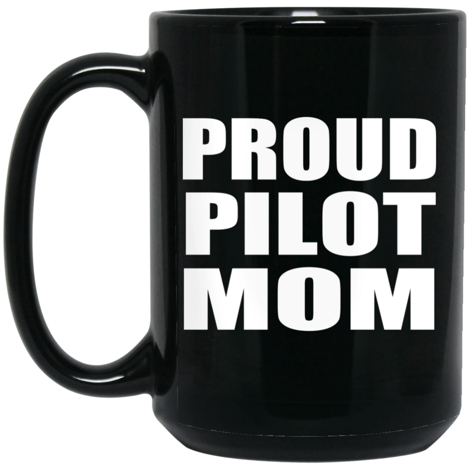 Proud Pilot Mom - 15oz Coffee Mug Black