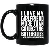 I Love My Girlfriend More Than Collecting Butterflies - 11 Oz Coffee Mug Black