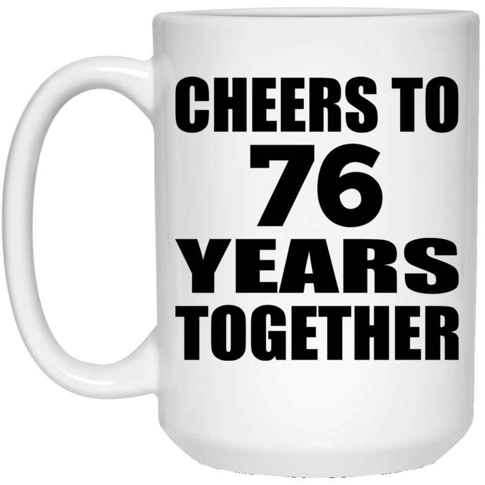 76th Anniversary Cheers To 76 Years Together - 15oz Coffee Mug