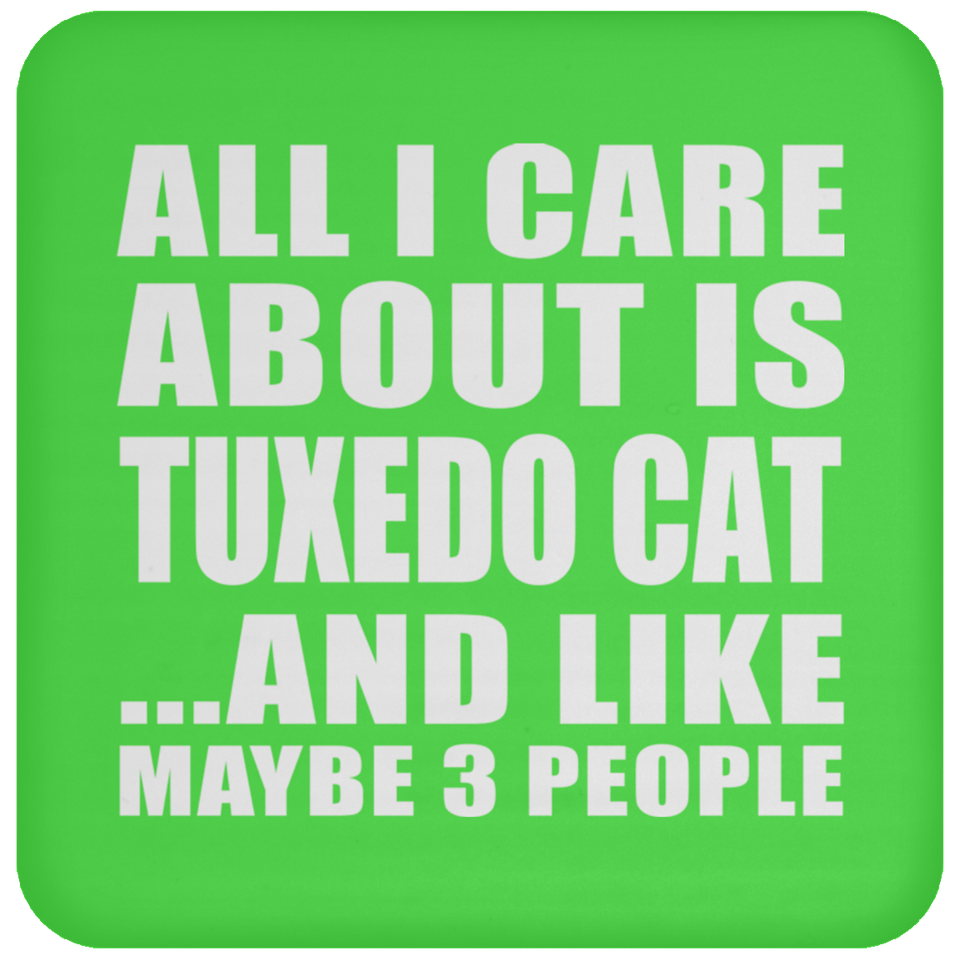 All I Care About Is Tuxedo Cat - Drink Coaster