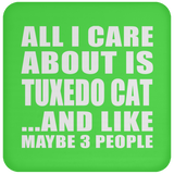 All I Care About Is Tuxedo Cat - Drink Coaster