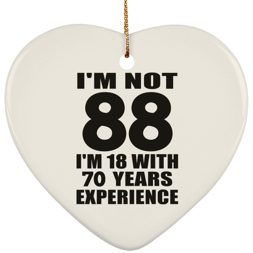 88th Birthday I'm Not 88 I'm 18 With 70 Years Experience - Heart Ornament