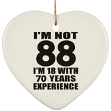 88th Birthday I'm Not 88 I'm 18 With 70 Years Experience - Heart Ornament