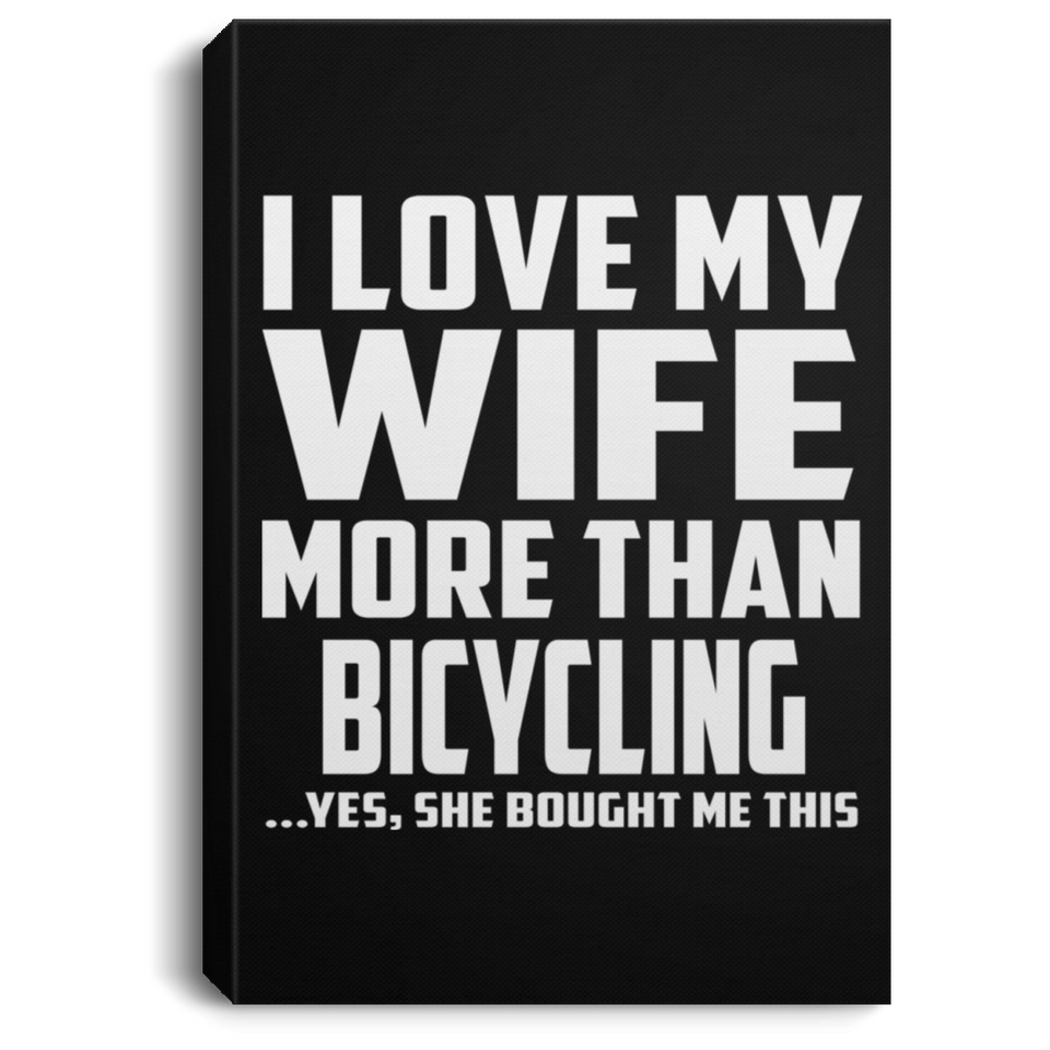 I Love My Wife More Than Bicycling - Canvas Portrait