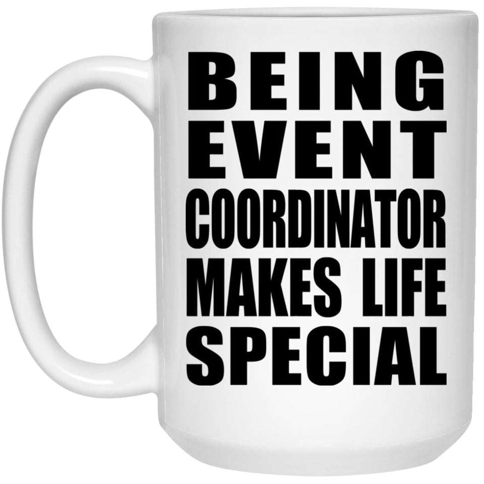 Being Event Coordinator Makes Life Special - 15oz Coffee Mug