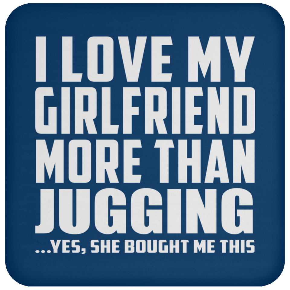 I Love My Girlfriend More Than Jugging - Drink Coaster
