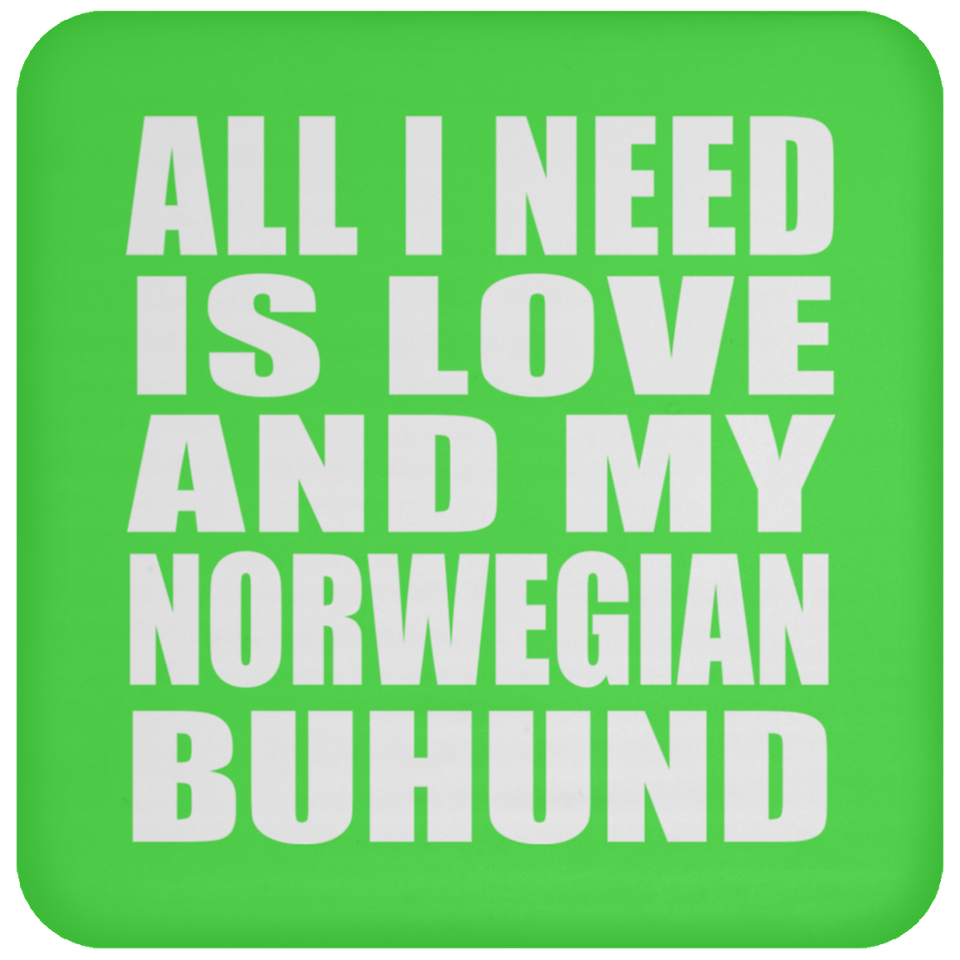 All I Need Is Love And My Norwegian Buhund - Drink Coaster