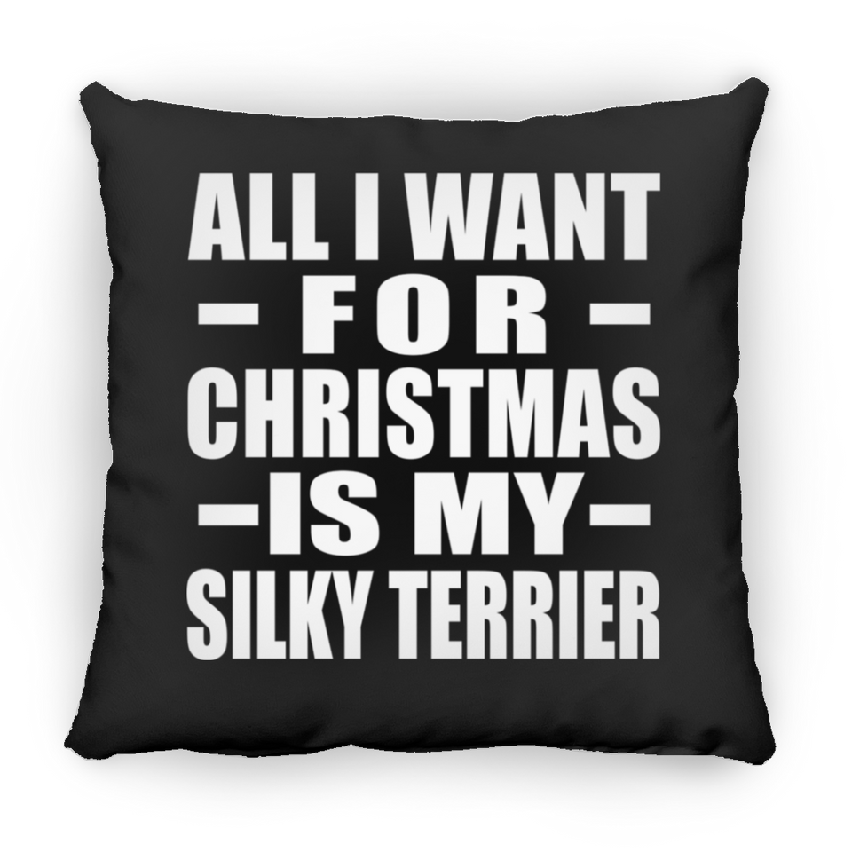 All I Want For Christmas Is My Silky Terrier - Throw Pillow Black