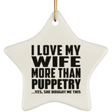 I Love My Wife More Than Puppetry - Star Ornament