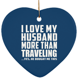 I Love My Husband More Than Traveling - Heart Ornament