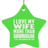 I Love My Wife More Than Snowmobiling - Star Ornament