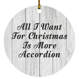 All I Want For Christmas Is More Accordion - Circle Ornament F