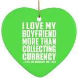 I Love My Boyfriend More Than Collecting Currency - Heart Ornament