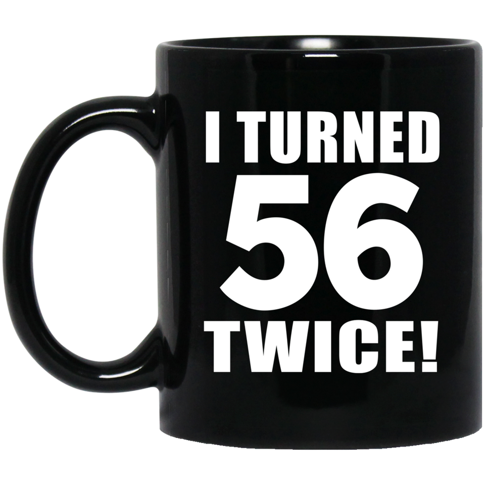 112th Birthday I Turned 56 Twice - 11oz Coffee Mug Black