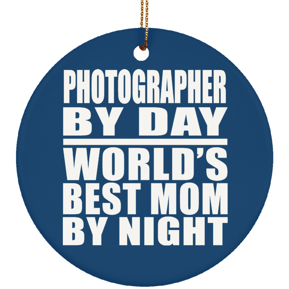 Photographer By Day World's Best Mom By Night - Circle Ornament