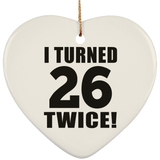 52nd Birthday I Turned 26 Twice - Heart Ornament