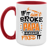 If It Ain't Broke, PAPA Already Fixed It - 15oz Accent Mug Red