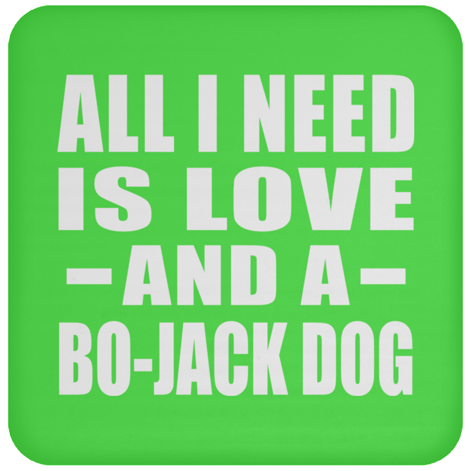 All I Need Is Love And A Bo-Jack Dog - Drink Coaster