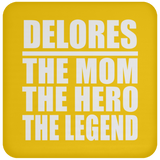 Delores The Mom The Hero The Legend - Drink Coaster