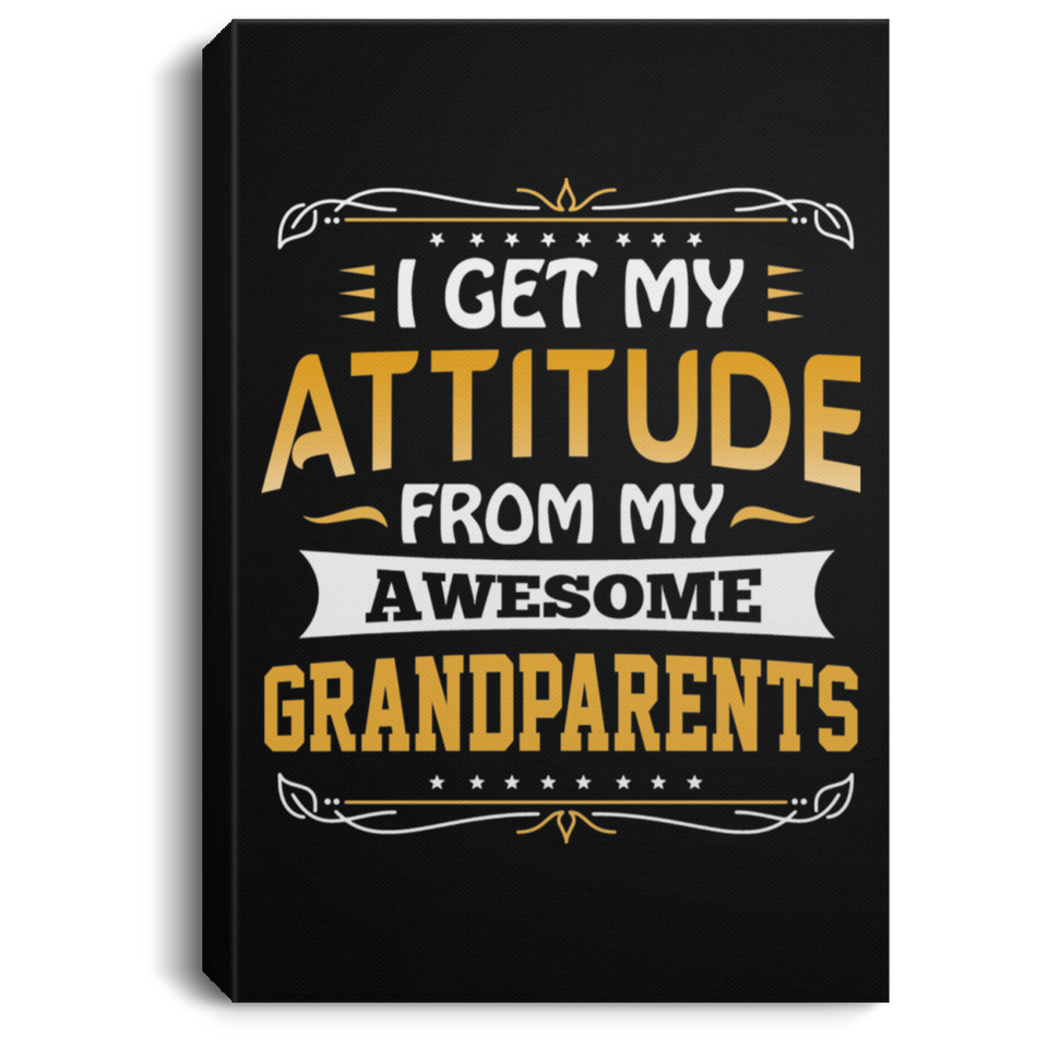 I Get My Attitude From My Awesome Grandparents - Canvas Portrait