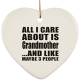 All I Care About Is Grandmother - Heart Ornament