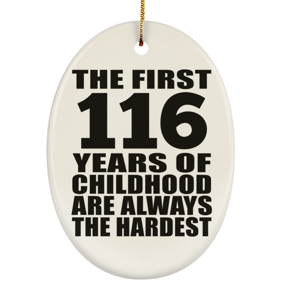 116th Birthday First 116 Years of Childhood Are The Hardest - Oval Ornament
