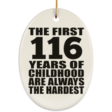 116th Birthday First 116 Years of Childhood Are The Hardest - Oval Ornament