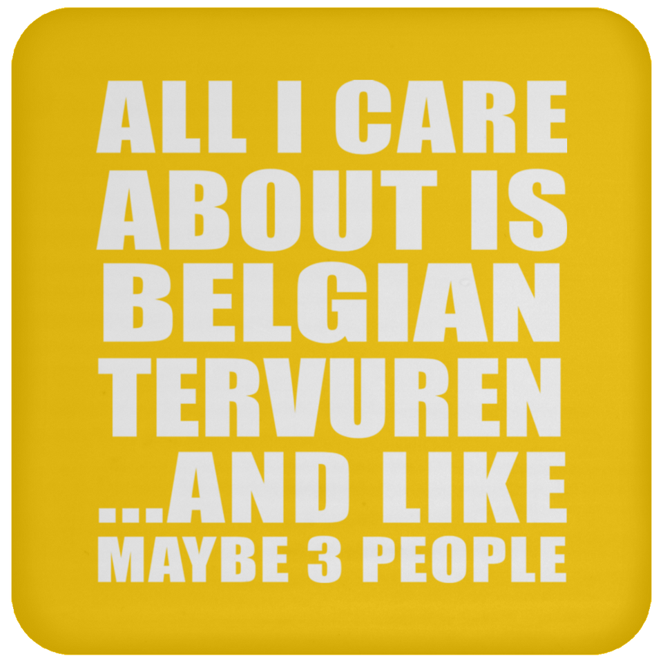 All I Care About Is Belgian Tervuren - Drink Coaster
