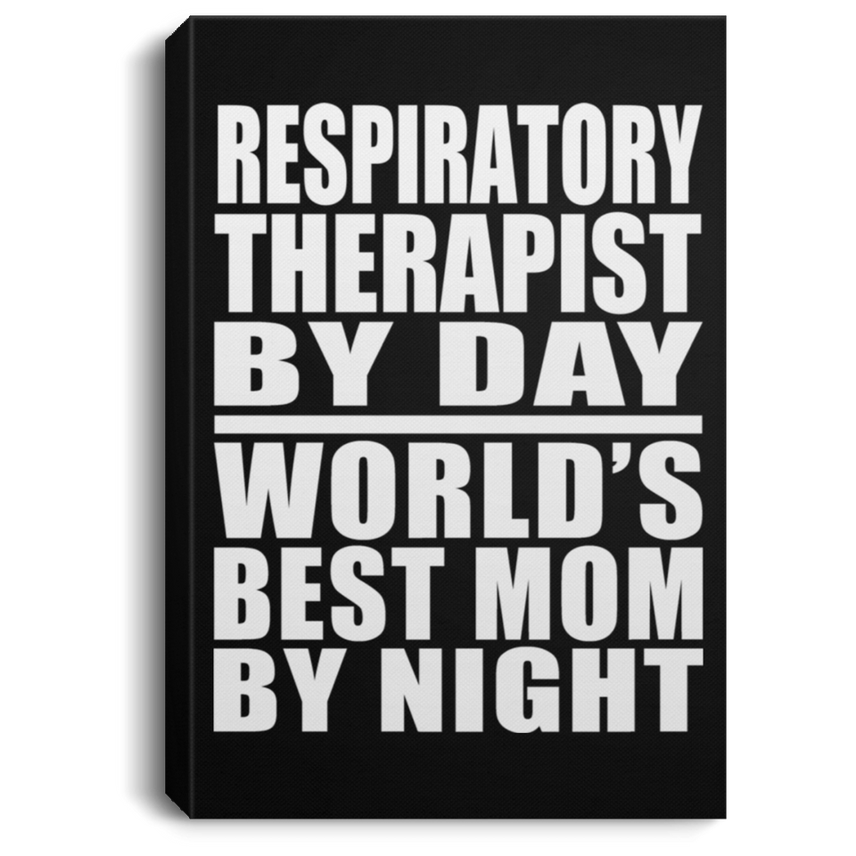 Respiratory Therapist By Day World's Best Mom By Night - Canvas Portrait