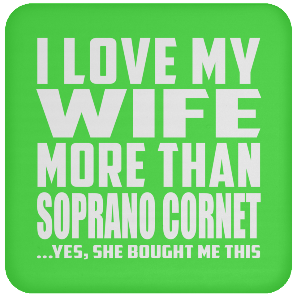 I Love My Wife More Than Soprano Cornet - Drink Coaster