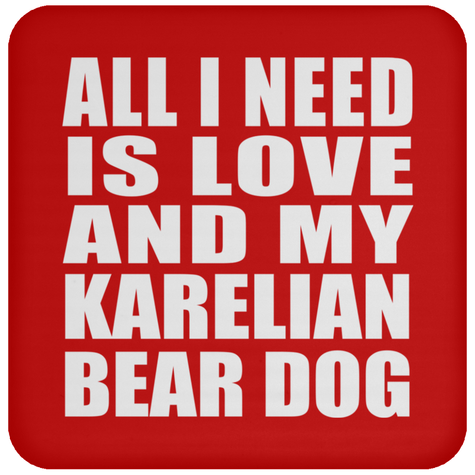 All I Need Is Love And My Karelian Bear Dog - Drink Coaster
