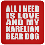 All I Need Is Love And My Karelian Bear Dog - Drink Coaster