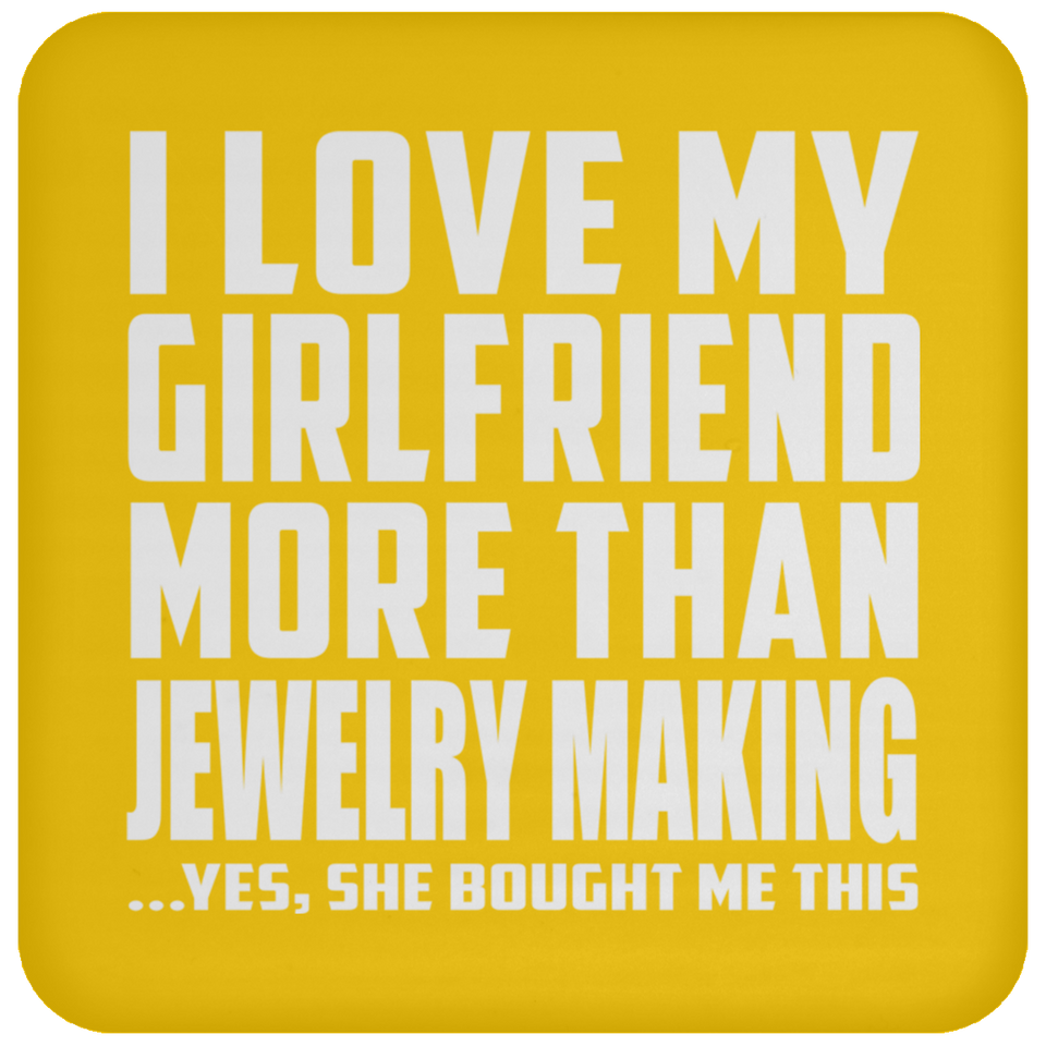 I Love My Girlfriend More Than Jewelry Making - Drink Coaster