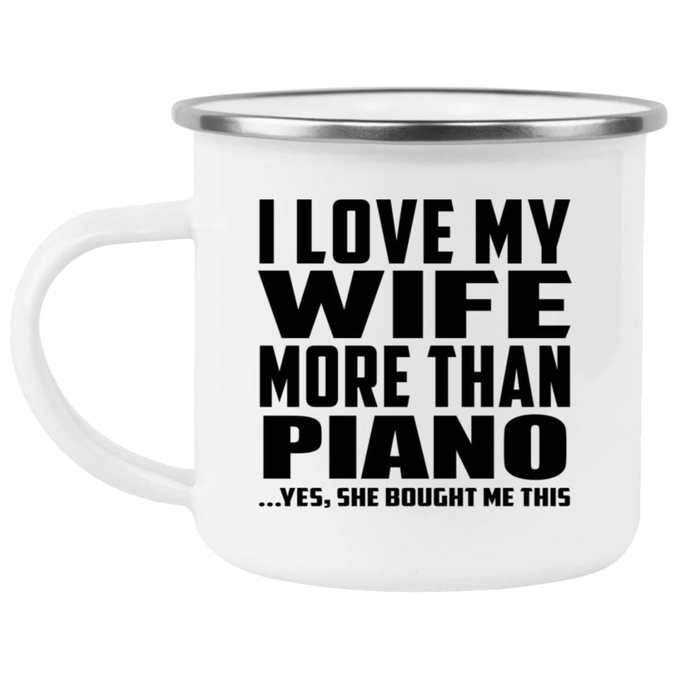 I Love My Wife More Than Piano - 12oz Camping Mug