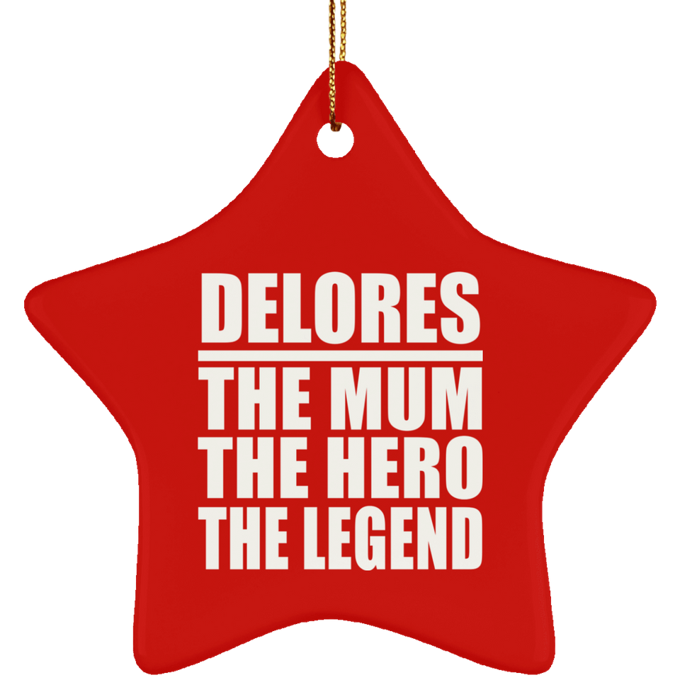 Delores The Mum The Hero The Legend - Star Ornament