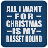 All I Want For Christmas Is My Basset Hound - Coaster