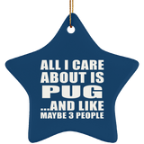 All I Care About Is Pug - Star Ornament