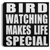 Bird Watching Makes Life Special - Canvas Square