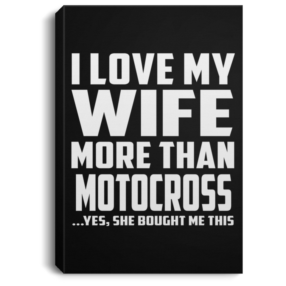 I Love My Wife More Than Motocross - Canvas Portrait