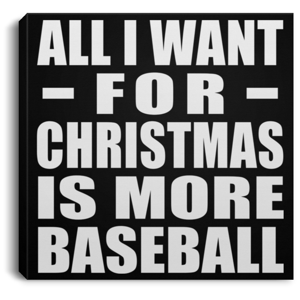All I Want For Christmas Is More Baseball - Canvas Square