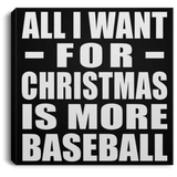 All I Want For Christmas Is More Baseball - Canvas Square