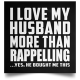 I Love My Husband More Than Rappelling - Poster Square