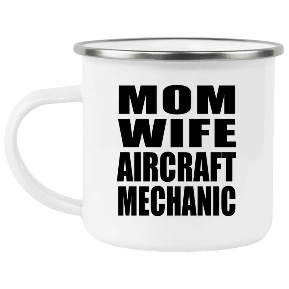Mom Wife Aircraft Mechanic - 12oz Camping Mug