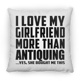 I Love My Girlfriend More Than Antiquing - Throw Pillow